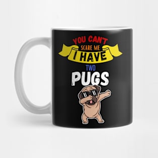 You Can't Scare Me I Have Two Pugs Mug